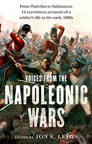 Voices from the Napoleonic Wars: From Waterloo to Salamanca, 14 Eyewitness Accounts of a Soldier's Life in the Early 1800s