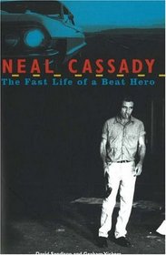 Neal Cassady: The Fast Life of a Beat Hero