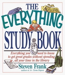 The Everything Study Book; Everything you need to know to get great grades without spending all your time in the library