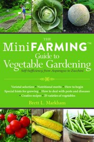 Mini Farming Guide to Vegetable Gardening: Self-Sufficiency from Asparagus to Zucchini (Mini Farming Guides)