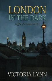 London In The Dark (Light of London Series) (Volume 1)