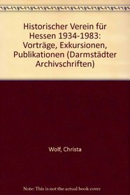 Historischer Verein fur Hessen, 1934-1983: Vortrage, Exkursionen, Publikationen (Darmstadter Archivschriften) (German Edition)