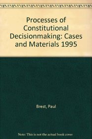 Processes of Constitutional Decisionmaking: Cases and Materials 1995