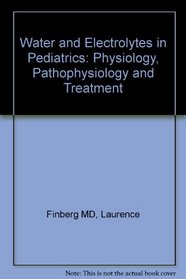 Water and Electrolytes in Pediatrics: Physiology, Pathophysiology and Management