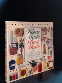 Home Made, Best Made : Hundreds of Ideas for All Kinds of Useful Things to Make Yourself