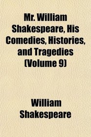 Mr. William Shakespeare, His Comedies, Histories, and Tragedies (Volume 9)