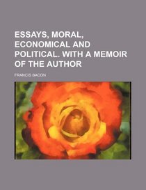 Essays, moral, economical and political. With a memoir of the author