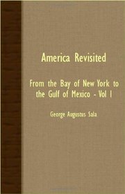 America Revisited - From The Bay Of New York To The Gulf Of Mexico - Vol I