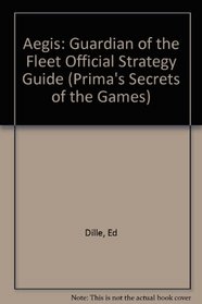 Aegis: Guardian of the Fleet: The Official Strategy Guide (Prima's Secrets of the Games)