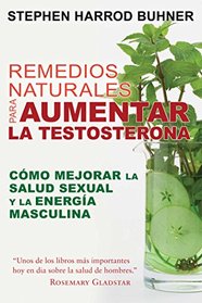Remedios naturales para aumentar la testosterona: Cmo mejorar la salud sexual y la energa masculina (Spanish Edition)