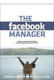 The Facebook Manager: The Power of Web-based Networking to Transform Your Performance and Career