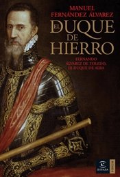 El Duque de Hierro: Fernando Alvarez de Toledo, III Duque de Alba (Spanish Edition)