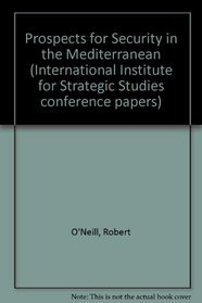 Prospects for Security in the Mediterranean (International Institute for Strategic Studies Conference Papers)