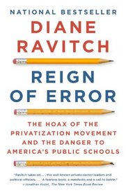 Reign of Error: The Hoax of the Privatization Movement and the Danger to America's Public Schools (Vintage)