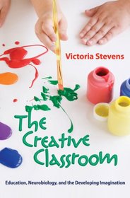 The Creative Classroom: Education, Neurobiology, and the Developing Imagination