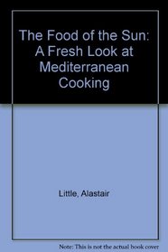 Food of the Sun: A Fresh Look at Mediterranean Cooking