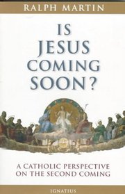 Is Jesus Coming Soon?: A Catholic Perspective on the Second Coming