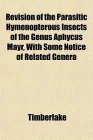 Revision of the Parasitic Hymenopterous Insects of the Genus Aphycus Mayr, With Some Notice of Related Genera
