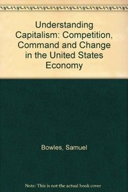 Understanding Capitalism: Competition, Command, and Change in the U.S. Economy