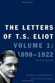 The Letters of T.S. Eliot: Volume 1: 1898-1922, Revised Edition