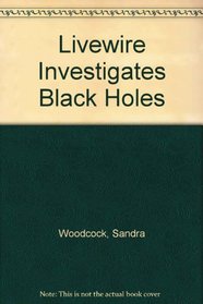 Black Holes (Livewire Investigates)