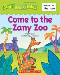 Come to the Zany Zoo (Sight Word Tales, Bk 2)