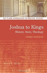 Joshua to Kings: History, Story, Theology (T&T Clark Approaches to Biblical Studies)