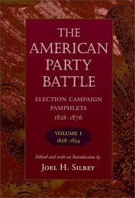 The American Party Battle : Election Campaign Pamphlets, 1828-1876, Volume 1, 1828-1854 (The John Harvard Library)