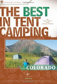 The Best in Tent Camping: Colorado, 4th: A Guide for Campers Who Hate RVs, Concrete Slabs, and Loud Portable Stereos (Best in Tent Camping - Menasha Ridge)