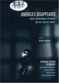 America's Disappeared : Secret Imprisonment, Detainees, and the 