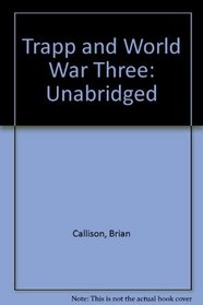 Trapp and World War Three: Unabridged