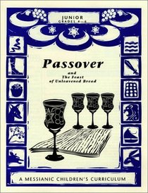 Passover and the Feast of Unleavened Bread: A Messianic Children's Curriculum, 4 levels