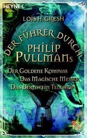 Der F�hrer durch Phillip Pullmans Der Goldene Kompass / Das Magische Messer / Das Bernstein-Teleskop
