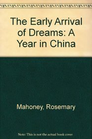 The Early Arrival of Dreams: A Year in China