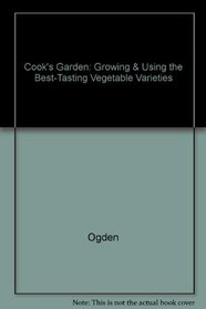 The Cook's Garden: Growing & Using the Best-Tasting Vegetable Varieties
