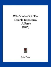 Who's Who? Or The Double Imposture: A Farce (1815)