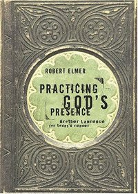 Practicing God's Presence: Brother Lawrence For Today's reader