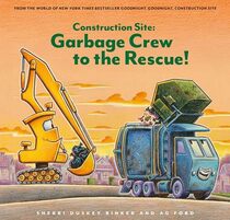 Construction Site: Garbage Crew to the Rescue! (Goodnight, Goodnight, Goodnight Construction Site)