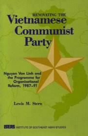 Renovating the Vietnamese Communist Party: Nguyen Van Linh and the programme for organizational reform, 1987-91