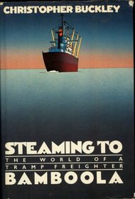 Steaming To Bamboola, The World Of A Tramp Freighter