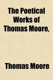The Poetical Works of Thomas Moore,