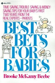 Best Bets for Babies : Time-Saving, Trouble-Saving,  Money-Saving Tips for Your Baby's First Two Years from the Real Experts-Parents!