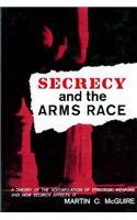 Secrecy and the Arms Race : A Theory of the Accumulation of Strategic Weapons and How secrecy Affects It (Harvard Economic Studies)