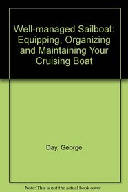 The Well-Managed Sailboat: Equipping, Organizing and Maintaining Your Cruising Boat