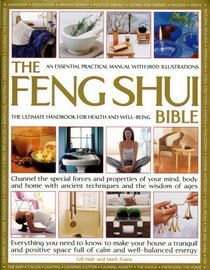 The Feng Shui Bible: A Practical Guide for Harmony & Well Being: Channel the special forces and properties of your mind, body and home with ancient ... space full of calm and well-balanced energy
