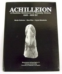 Achilleion: A Neolithic Settlement in Thessaly Greece 6500 5600 B C (Monumenta Archaeologica (Univ of Calif-La, Inst of Archaeology))
