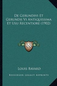 De Gerundivi Et Gerundii Vi Antiquissima Et Usu Recentiore (1902) (Latin Edition)