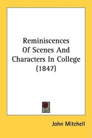 Reminiscences Of Scenes And Characters In College (1847)