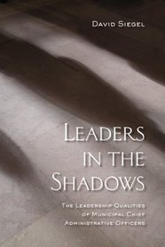 Leaders in the Shadows: The Leadership Qualities of Municipal Chief Administrative Officers