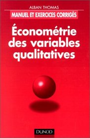Economtrie des variables qualitatives : manuel et exercices corrigs